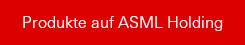 Produkte auf ASML Holding