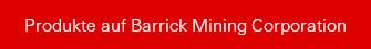 Produkte auf Barrick Mining