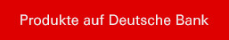 Produkte auf Deutsche Bank