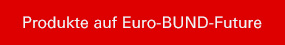 Produkte auf Euro-BUND-Future