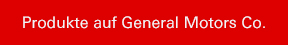 Produkte auf General Motors Co.