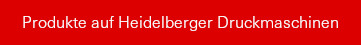 Produkte auf Heidelberger Druckmaschinen