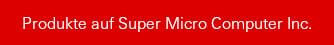 Produkte auf Super Micro Computer Inc.
