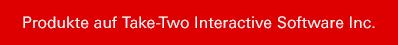 Produkte auf Take-Two Interactive Software Inc.