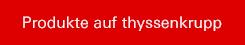 Produkte auf thyssenkrupp