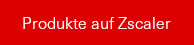 Produkte auf Zscaler