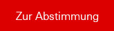 Zur Abstimmung