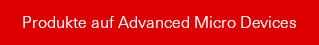 Produkte auf Advanced Micro Devices