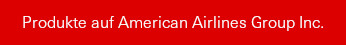 Produkte auf American Airlines Group Inc.