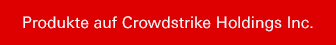 Produkte auf Crowdstrike Holdings Inc.