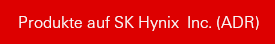 Produkte auf SK Hynix Inc. (ADR)