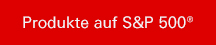 Produkte auf S&P500®.