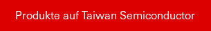 Produkte auf Taiwan Semiconductor Manufacturing Co Ltd (ADR)