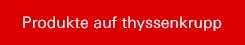 Produkte auf thyssenkrupp
