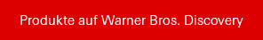 Produkte auf Warner Bros. Discovery Inc.