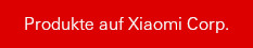 Produkte auf Xiaomi Corp.
